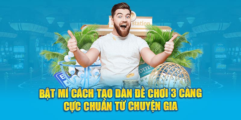 Bật mí cách tạo dàn đề chơi 3 càng cực chuẩn từ chuyện gia 