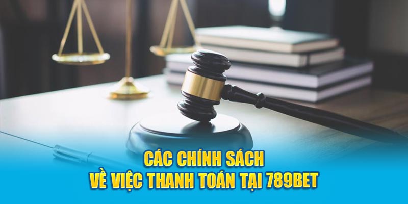 Các chính sách quy định chung tại 789Bet