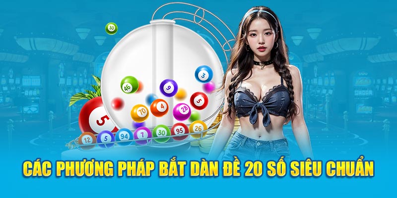 Các phương pháp bắt dàn đề 20 số siêu chuẩn