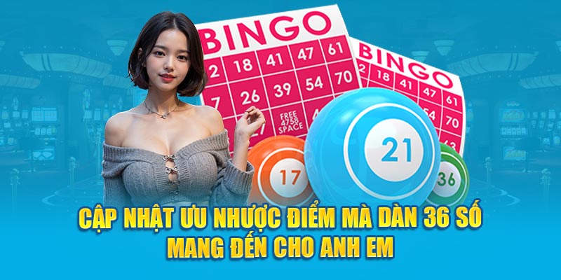 Cập nhật ưu nhược điểm mà dàn 36 số mang đến cho anh em