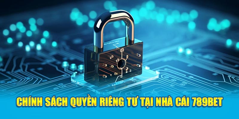 Chính sách quyền riêng tư tại nhà cái 789Bet