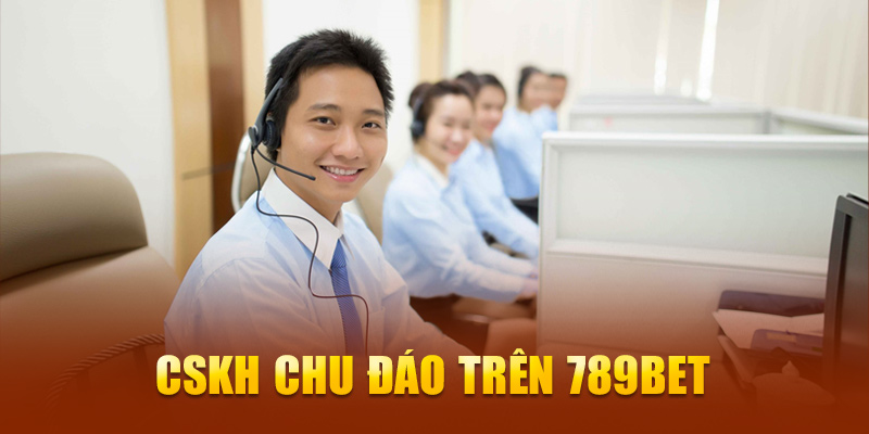 CSKH chu đáo trên 789bet