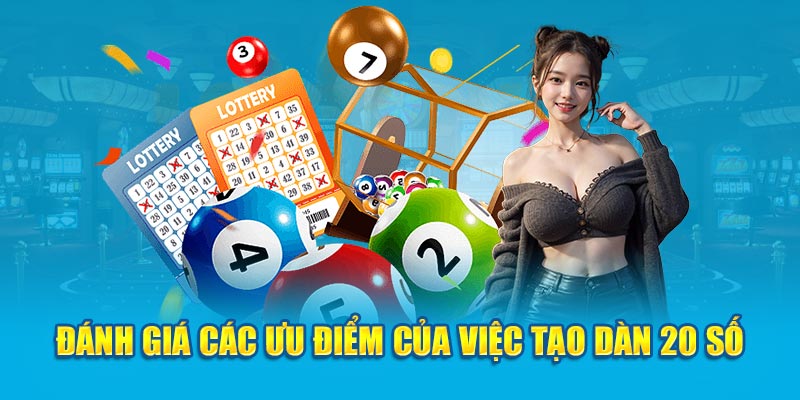 Đánh giá các ưu điểm của việc tạo dàn 20 số