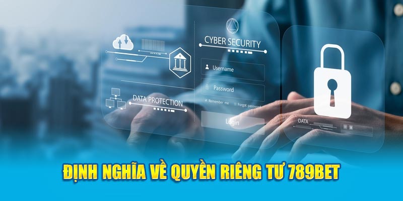 Định nghĩa về quyền riêng tư 789Bet