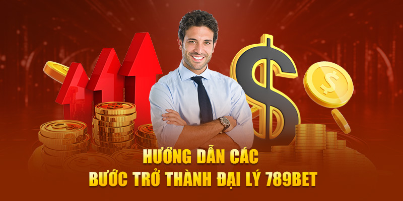 Hướng dẫn các bước trở thành đại lý 789Bet