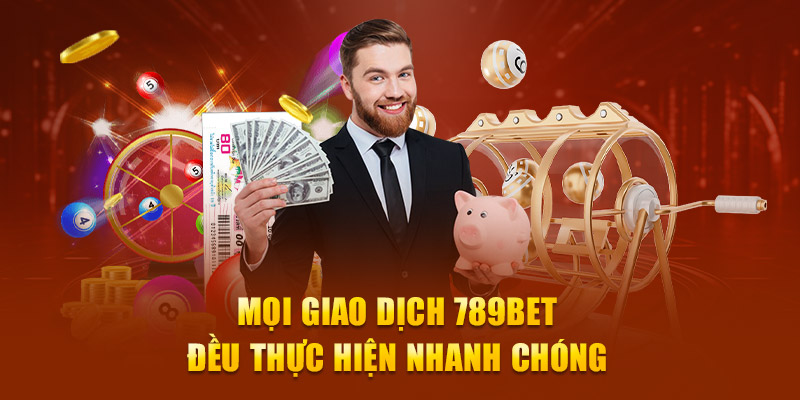 Mọi giao dịch 789bet đều thực hiện nhanh chóng 