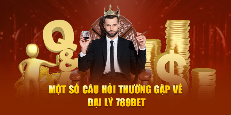 Một số câu hỏi thường gặp về đại lý 789bet