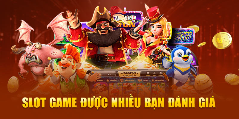 Slot game được nhiều bạn đánh giá 