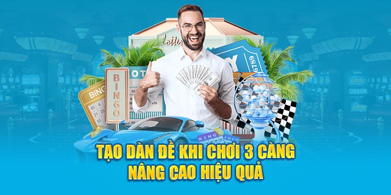 Tạo dàn đề khi chơi 3 càng nâng cao hiệu quả