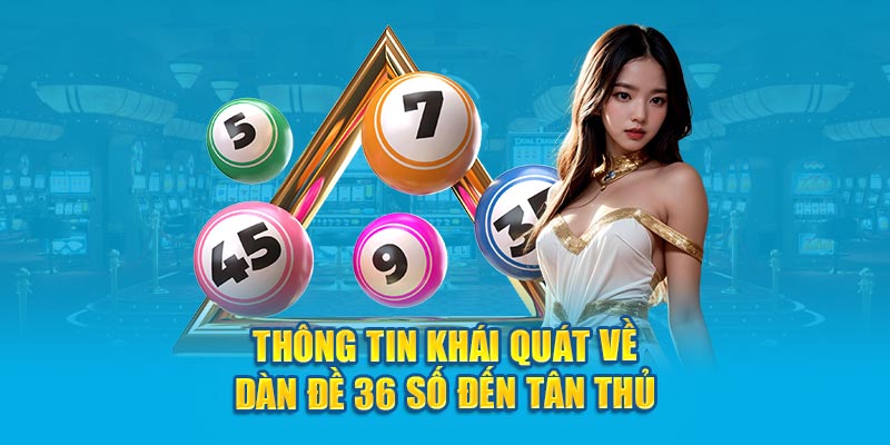 Thông tin khái quát về dàn đề 36 số đến tân thủ